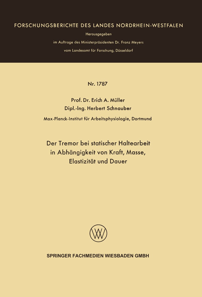 Titlebook: Der Tremor bei statischer Haltearbeit in Abhängigkeit von Kraft, Masse, Elastizität und Dauer; Erich A. Müller,Herbert Schnauber Book 1966 Titlebook: Der Tremor bei statischer Haltearbeit in Abhängigkeit von Kraft, Masse, Elastizität und Dauer; Erich A. Müller,Herbert Schnauber Book 1966