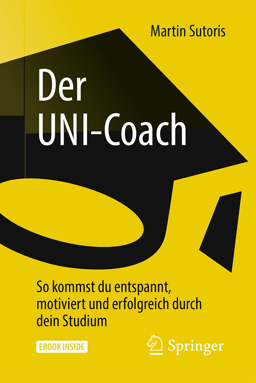 Titlebook: Der UNI-Coach; So kommst du entspan Martin Sutoris Book 2018 Springer-Verlag GmbH Deutschland, ein Teil von Springer Nature 2018 Entspannun Titlebook: Der UNI-Coach; So kommst du entspan Martin Sutoris Book 2018 Springer-Verlag GmbH Deutschland, ein Teil von Springer Nature 2018 Entspannun