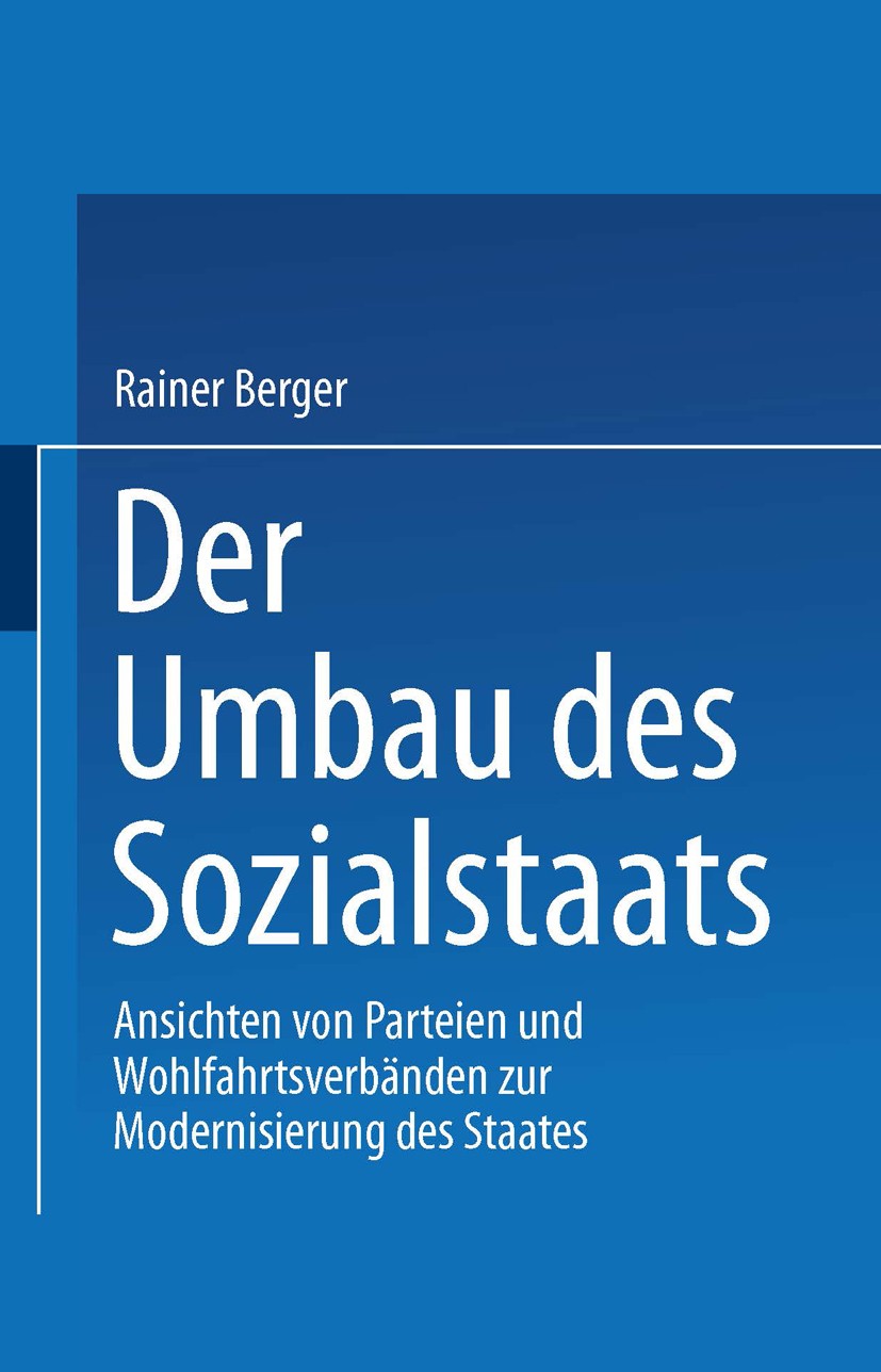 Titlebook: Der Umbau des Sozialstaates; Ansichten von Partei Rainer Berger Book 1999 Springer Fachmedien Wiesbaden 1999 Arbeit.Bundestag.Gesellschaft. Titlebook: Der Umbau des Sozialstaates; Ansichten von Partei Rainer Berger Book 1999 Springer Fachmedien Wiesbaden 1999 Arbeit.Bundestag.Gesellschaft.