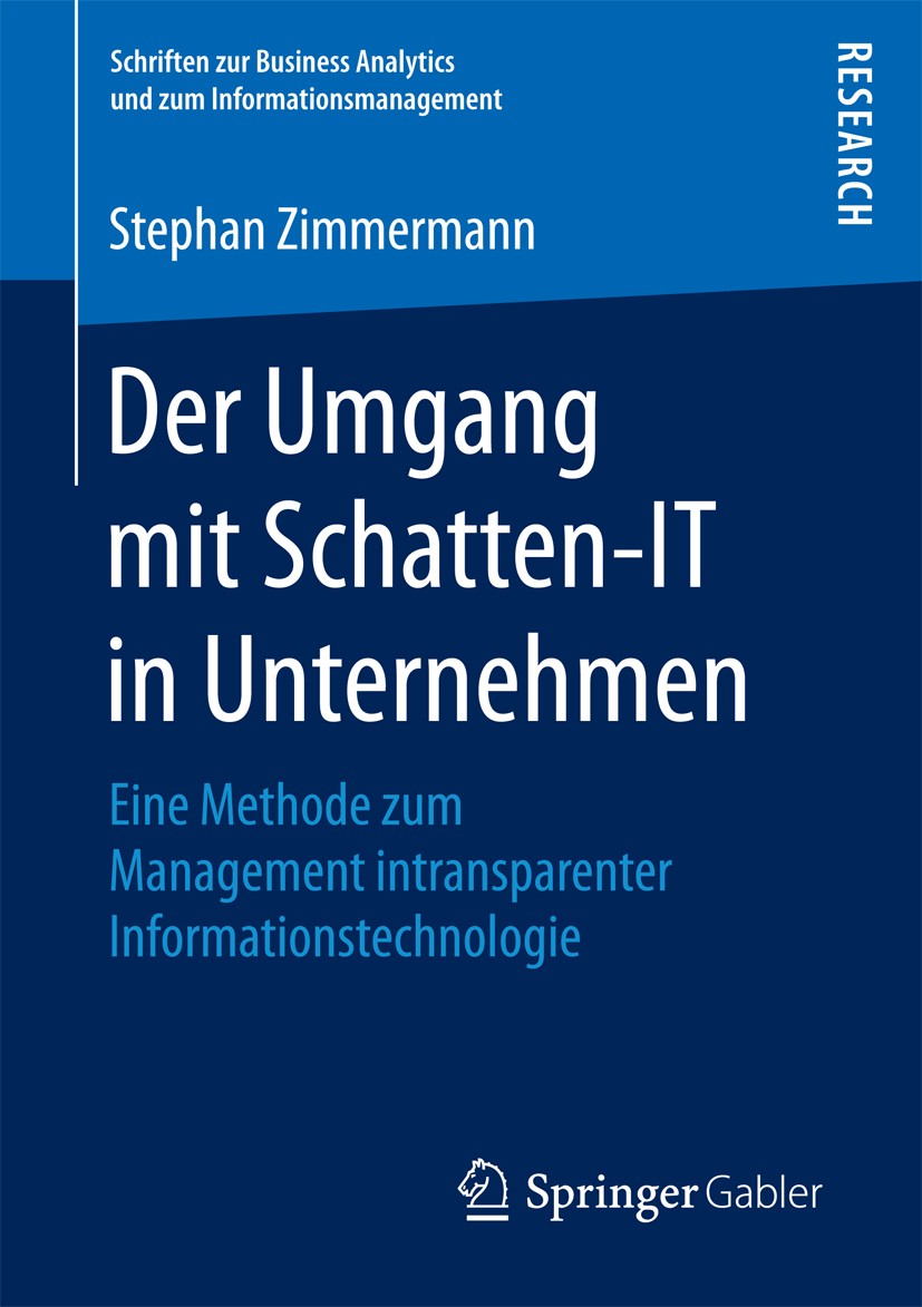 Titlebook: Der Umgang mit Schatten-IT in Unternehmen; Eine Methode zum Man Stephan Zimmermann Book 2018 Springer Fachmedien Wiesbaden GmbH 2018 Shadow Titlebook: Der Umgang mit Schatten-IT in Unternehmen; Eine Methode zum Man Stephan Zimmermann Book 2018 Springer Fachmedien Wiesbaden GmbH 2018 Shadow