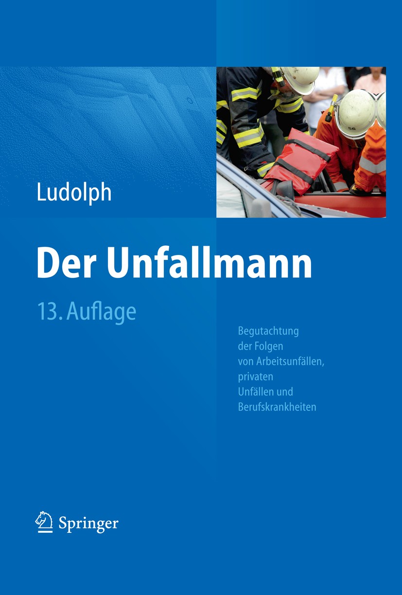 Titlebook: Der Unfallmann; Begutachtung der Fol Elmar Ludolph Book 201313th edition Springer-Verlag Berlin Heidelberg 2013 Arbeitsunfall.Berufskrankhe Titlebook: Der Unfallmann; Begutachtung der Fol Elmar Ludolph Book 201313th edition Springer-Verlag Berlin Heidelberg 2013 Arbeitsunfall.Berufskrankhe