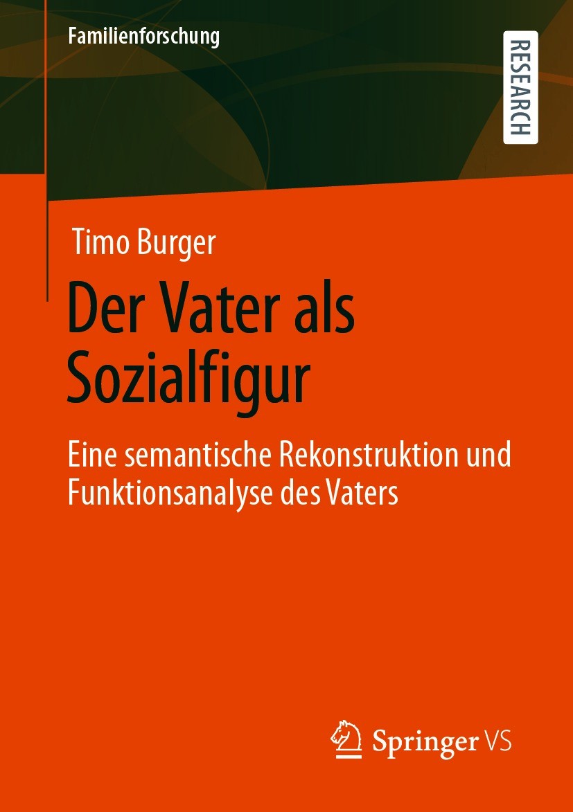 Titlebook: Der Vater als Sozialfigur; Eine semantische Rek Timo Burger Book 2021 Der/die Herausgeber bzw. der/die Autor(en), exklusiv lizenziert an Sp Titlebook: Der Vater als Sozialfigur; Eine semantische Rek Timo Burger Book 2021 Der/die Herausgeber bzw. der/die Autor(en), exklusiv lizenziert an Sp
