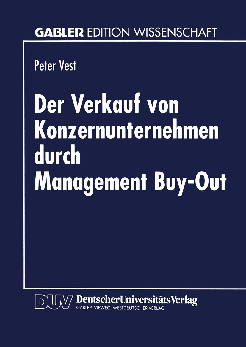 Titlebook: Der Verkauf von Konzernunternehmen durch Management Buy-Out; Peter Vest Textbook 1995 Betriebswirtschaftlicher Verlag Dr. Th. Gabler GmbH, Titlebook: Der Verkauf von Konzernunternehmen durch Management Buy-Out; Peter Vest Textbook 1995 Betriebswirtschaftlicher Verlag Dr. Th. Gabler GmbH,