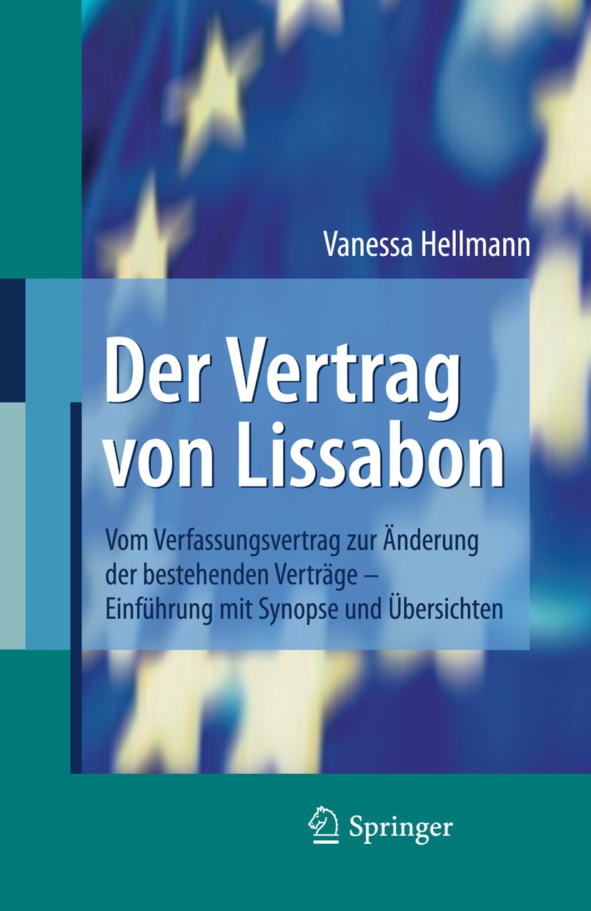 Titlebook: Der Vertrag von Lissabon; Vom Verfassungsvertr Vanessa Hellmann Book 2009 Springer-Verlag Berlin Heidelberg 2009 AEUV.EUV.Europäische Union Titlebook: Der Vertrag von Lissabon; Vom Verfassungsvertr Vanessa Hellmann Book 2009 Springer-Verlag Berlin Heidelberg 2009 AEUV.EUV.Europäische Union
