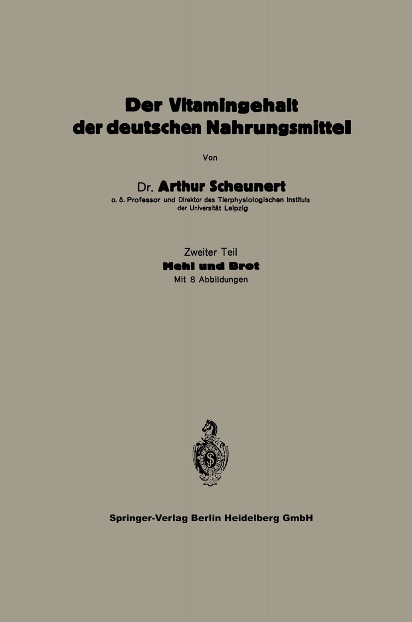 Titlebook: Der Vitamingehalt der deutschen Nahrungsmittel; Zweiter Teil Mehl un Arthur Scheunert Book 1930 Springer-Verlag Berlin Heidelberg 1930 Brot Titlebook: Der Vitamingehalt der deutschen Nahrungsmittel; Zweiter Teil Mehl un Arthur Scheunert Book 1930 Springer-Verlag Berlin Heidelberg 1930 Brot