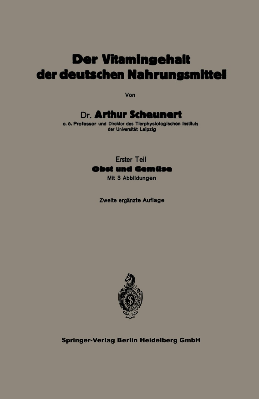 Titlebook: Der Vitamingehalt der deutschen Nahrungsmittel; Erster Teil Obst und Arthur Scheunert Book 1929Latest edition Springer-Verlag Berlin Heidel Titlebook: Der Vitamingehalt der deutschen Nahrungsmittel; Erster Teil Obst und Arthur Scheunert Book 1929Latest edition Springer-Verlag Berlin Heidel