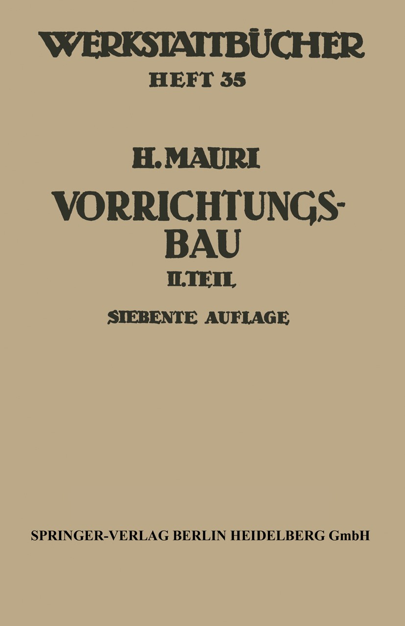 Titlebook: Der Vorrichtungsbau; Zweiter Teil: Typisc Heinrich Mauri Textbook 1968Latest edition Springer-Verlag Berlin Heidelberg 1968 Fertigung.Hande Titlebook: Der Vorrichtungsbau; Zweiter Teil: Typisc Heinrich Mauri Textbook 1968Latest edition Springer-Verlag Berlin Heidelberg 1968 Fertigung.Hande