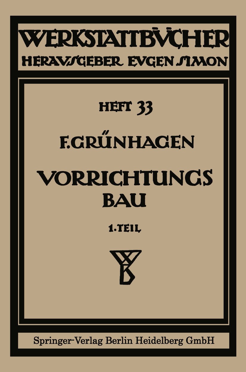 Titlebook: Der Vorrichtungsbau; I Einteilung, Einzel Fritz Grünhagen Book 1928 Springer-Verlag Berlin Heidelberg 1928 Bautechnik.Bauwesen.Fertigung.Ma Titlebook: Der Vorrichtungsbau; I Einteilung, Einzel Fritz Grünhagen Book 1928 Springer-Verlag Berlin Heidelberg 1928 Bautechnik.Bauwesen.Fertigung.Ma