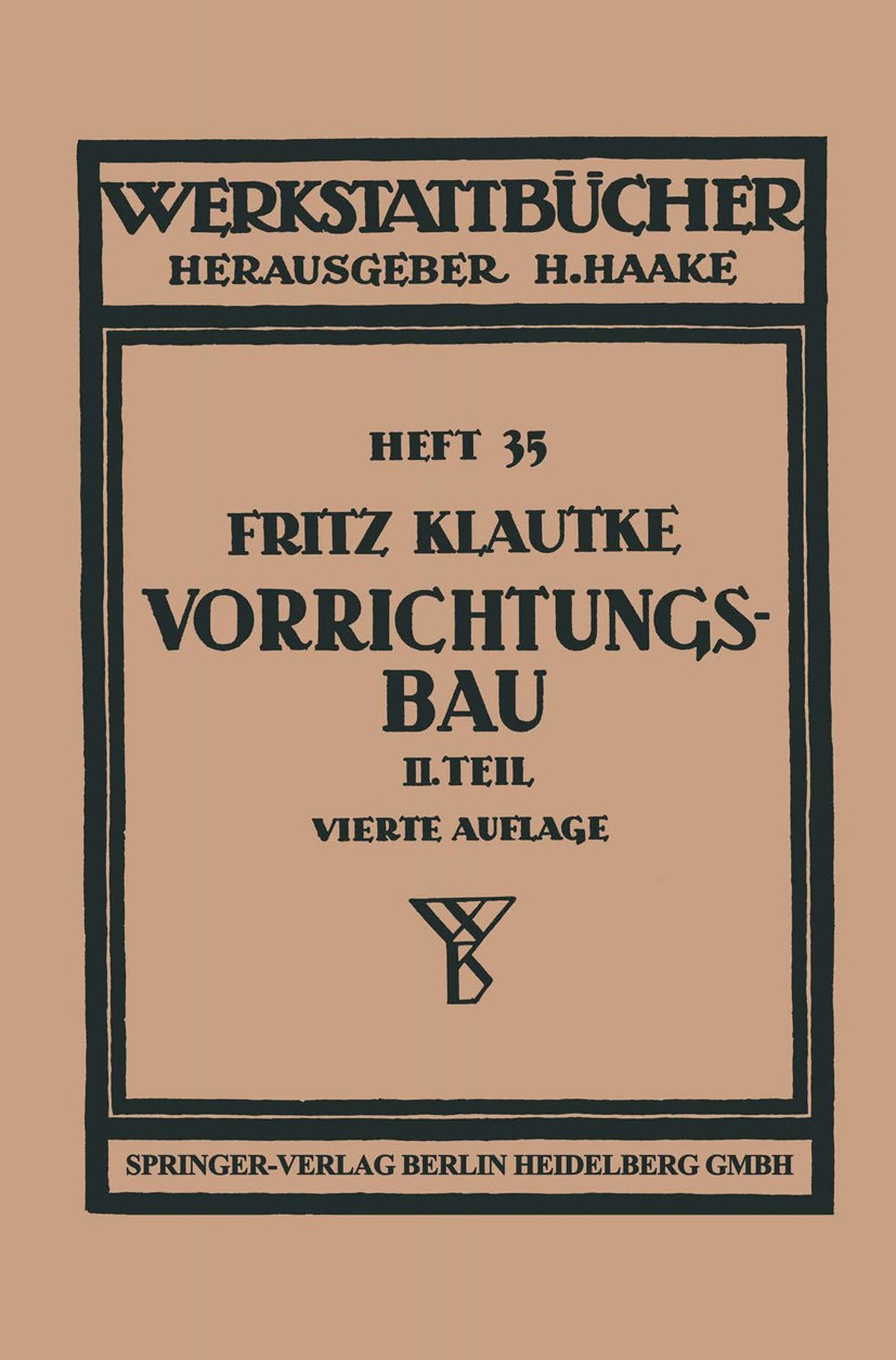 Titlebook: Der Vorrichtungsbau; Fritz Klautke Book 1942Latest edition Springer-Verlag Berlin Heidelberg 1942 Architektur.Bautechnik.Bauwesen.Fertigun Titlebook: Der Vorrichtungsbau; Fritz Klautke Book 1942Latest edition Springer-Verlag Berlin Heidelberg 1942 Architektur.Bautechnik.Bauwesen.Fertigun