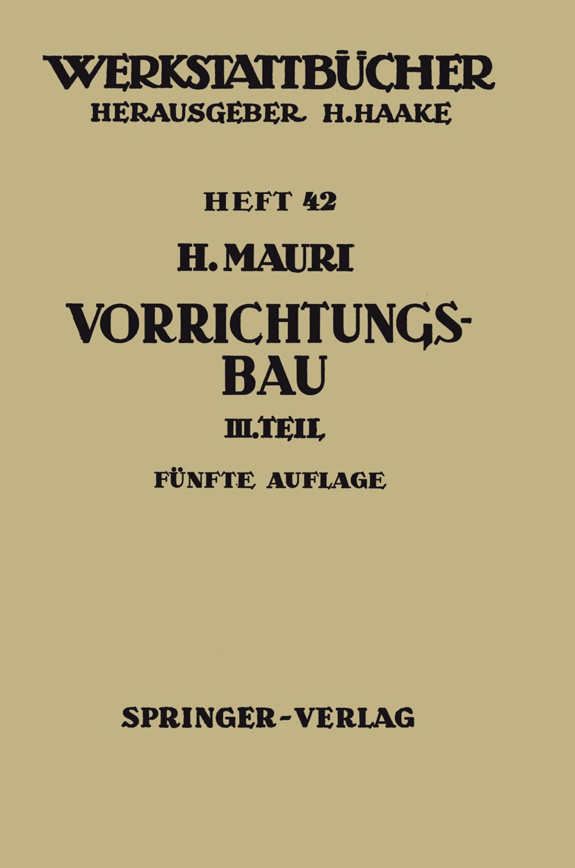 Titlebook: Der Vorrichtungsbau; Dritter Teil: Wirtsc Heinrich Mauri Textbook 19655th edition Springer-Verlag Berlin Heidelberg 1965 Fertigung.Fertigun Titlebook: Der Vorrichtungsbau; Dritter Teil: Wirtsc Heinrich Mauri Textbook 19655th edition Springer-Verlag Berlin Heidelberg 1965 Fertigung.Fertigun