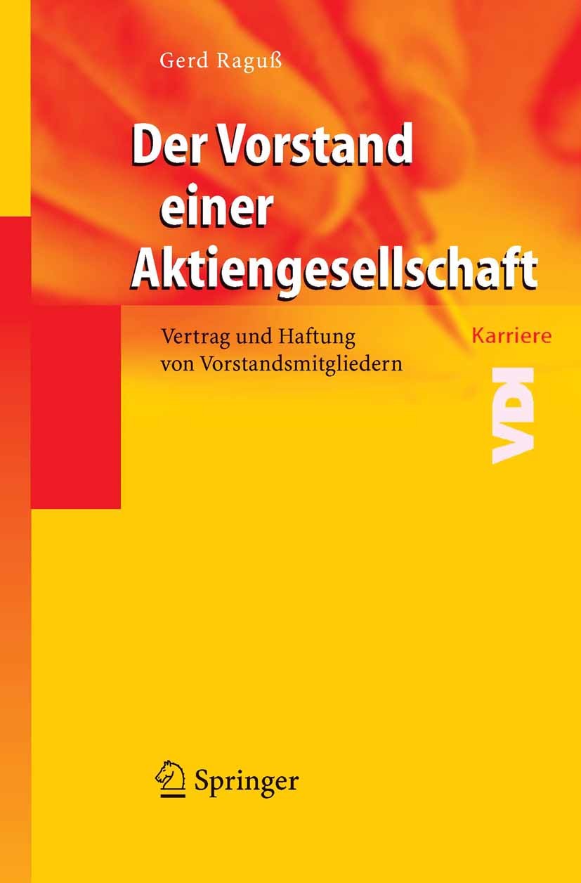Titlebook: Der Vorstand einer Aktiengesellschaft; Vertrag und Haftung Gerd Raguß Book 20051st edition Springer-Verlag Berlin Heidelberg 2005 Aktienge Titlebook: Der Vorstand einer Aktiengesellschaft; Vertrag und Haftung Gerd Raguß Book 20051st edition Springer-Verlag Berlin Heidelberg 2005 Aktienge