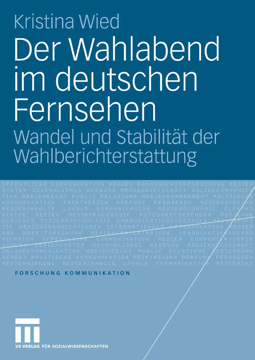 Titlebook: Der Wahlabend im deutschen Fernsehen; Wandel und Stabilitä Kristina Wied Book 2007 VS Verlag für Sozialwissenschaften | Springer Fachmedien Titlebook: Der Wahlabend im deutschen Fernsehen; Wandel und Stabilitä Kristina Wied Book 2007 VS Verlag für Sozialwissenschaften | Springer Fachmedien