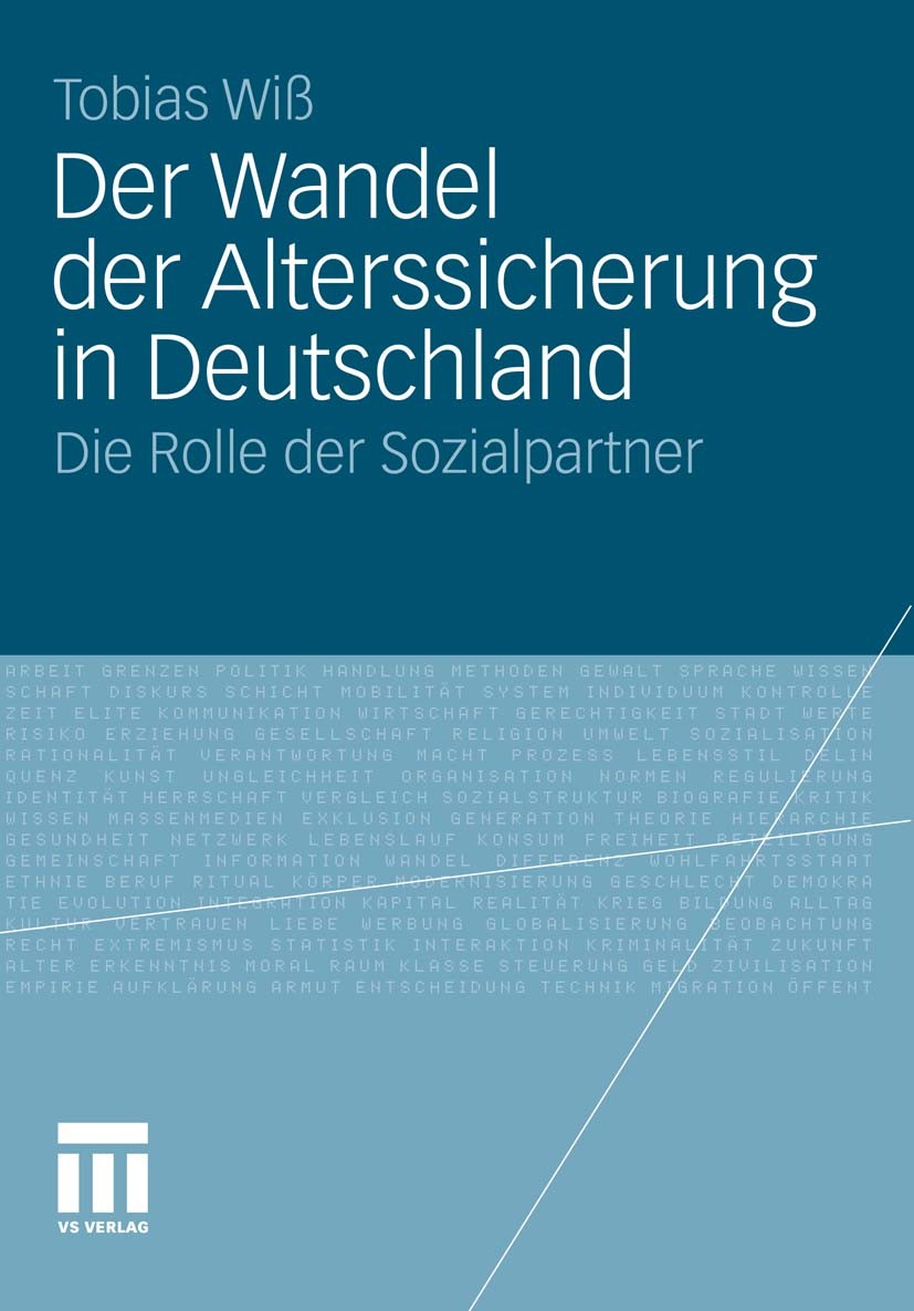 Titlebook: Der Wandel der Alterssicherung in Deutschland; Die Rolle der Sozial Tobias Wiß Book 2011 VS Verlag für Sozialwissenschaften | Springer Fach Titlebook: Der Wandel der Alterssicherung in Deutschland; Die Rolle der Sozial Tobias Wiß Book 2011 VS Verlag für Sozialwissenschaften | Springer Fach