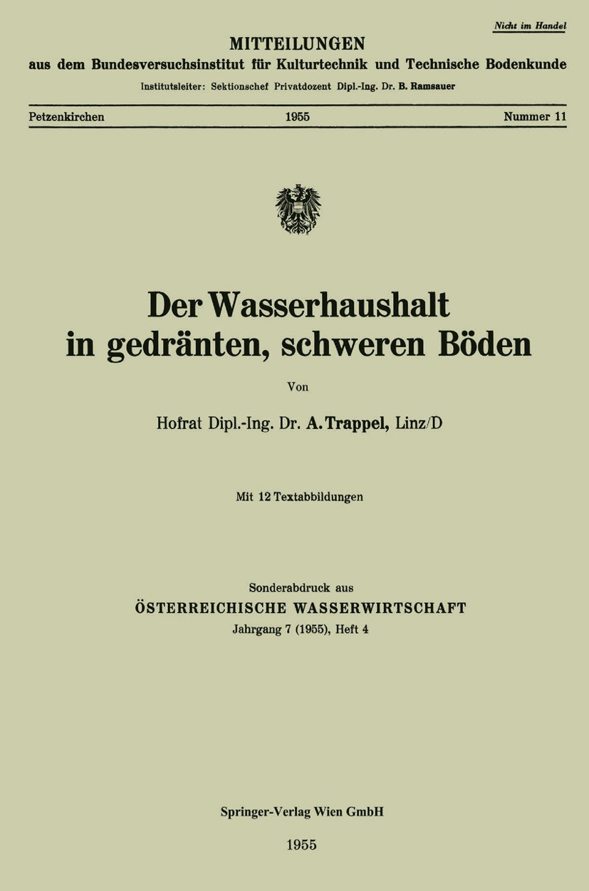 Titlebook: Der Wasserhaushalt in gedränten, schweren Böden; A. Trappel Book 1955 Springer-Verlag Wien 1955 Wasserhaushalt.water quality and water pol Titlebook: Der Wasserhaushalt in gedränten, schweren Böden; A. Trappel Book 1955 Springer-Verlag Wien 1955 Wasserhaushalt.water quality and water pol