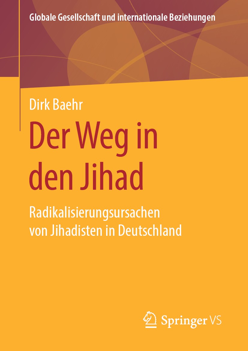 Titlebook: Der Weg in den Jihad; Radikalisierungsursa Dirk Baehr Book 2019 Springer Fachmedien Wiesbaden GmbH, ein Teil von Springer Nature 2019 Der W Titlebook: Der Weg in den Jihad; Radikalisierungsursa Dirk Baehr Book 2019 Springer Fachmedien Wiesbaden GmbH, ein Teil von Springer Nature 2019 Der W