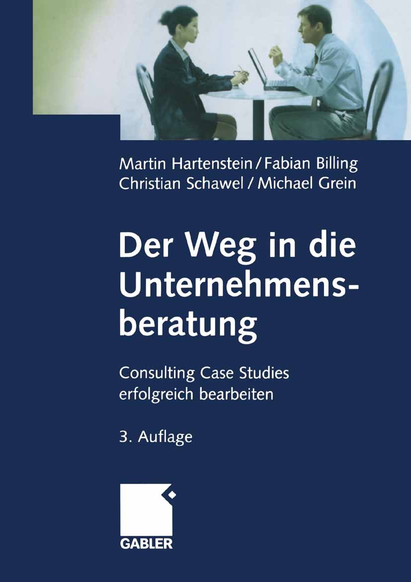 Titlebook: Der Weg in die Unternehmensberatung; Consulting Case Stud Hartenstein,Billing,Grein Book 20013rd edition Gabler Verlag | Springer Fachmedie Titlebook: Der Weg in die Unternehmensberatung; Consulting Case Stud Hartenstein,Billing,Grein Book 20013rd edition Gabler Verlag | Springer Fachmedie