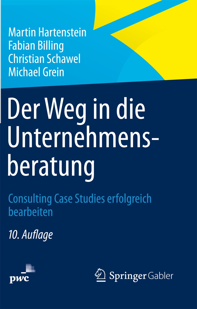 Titlebook: Der Weg in die Unternehmensberatung; Consulting Case Stud Martin Hartenstein,Fabian Billing,Michael Grein Book 201310th edition Gabler Verl Titlebook: Der Weg in die Unternehmensberatung; Consulting Case Stud Martin Hartenstein,Fabian Billing,Michael Grein Book 201310th edition Gabler Verl