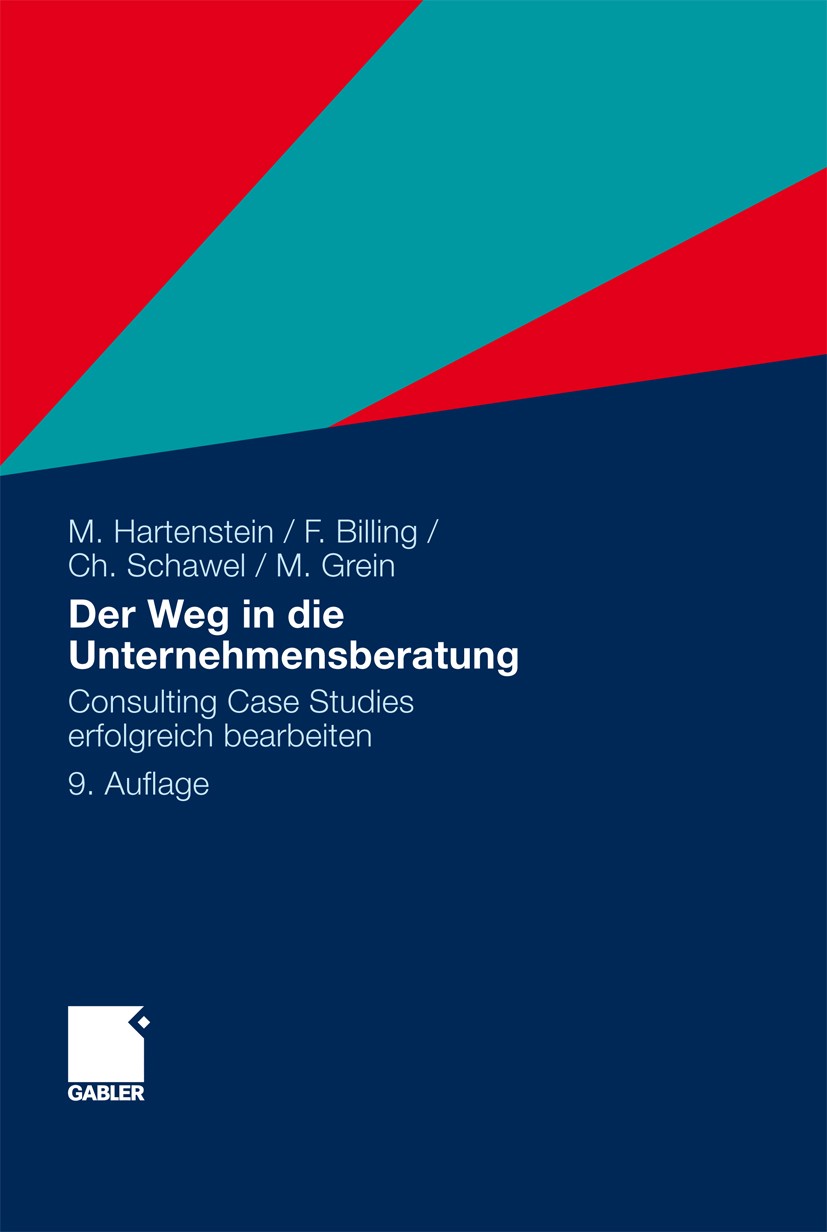 Titlebook: Der Weg in die Unternehmensberatung; Consulting Case Stud Martin Hartenstein,Fabian Billing,Michael Grein Book 20119th edition Gabler Verla Titlebook: Der Weg in die Unternehmensberatung; Consulting Case Stud Martin Hartenstein,Fabian Billing,Michael Grein Book 20119th edition Gabler Verla