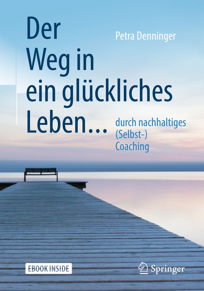 Titlebook: Der Weg in ein glückliches Leben ...; ... durch nachhaltig Petra Denninger Book 2019 Springer-Verlag GmbH Deutschland, ein Teil von Springe Titlebook: Der Weg in ein glückliches Leben ...; ... durch nachhaltig Petra Denninger Book 2019 Springer-Verlag GmbH Deutschland, ein Teil von Springe