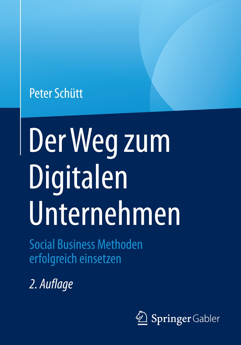 Titlebook: Der Weg zum Digitalen Unternehmen; Social Business Meth Peter Schütt Book 2015Latest edition Springer-Verlag Berlin Heidelberg 2015 Partizi Titlebook: Der Weg zum Digitalen Unternehmen; Social Business Meth Peter Schütt Book 2015Latest edition Springer-Verlag Berlin Heidelberg 2015 Partizi
