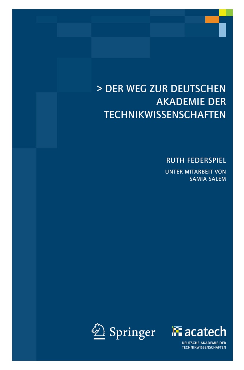 Titlebook: Der Weg zur Deutschen Akademie der Technikwissenschaften; Ruth Federspiel Conference proceedings 2011 Springer Berlin Heidelberg 2011 Akad Titlebook: Der Weg zur Deutschen Akademie der Technikwissenschaften; Ruth Federspiel Conference proceedings 2011 Springer Berlin Heidelberg 2011 Akad