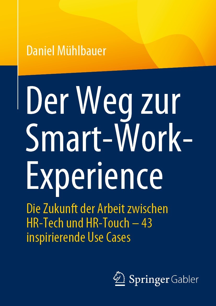 Titlebook: Der Weg zur Smart-Work-Experience; Die Zukunft der Arbe Daniel Mühlbauer Book 2023 Der/die Herausgeber bzw. der/die Autor(en), exklusiv liz Titlebook: Der Weg zur Smart-Work-Experience; Die Zukunft der Arbe Daniel Mühlbauer Book 2023 Der/die Herausgeber bzw. der/die Autor(en), exklusiv liz