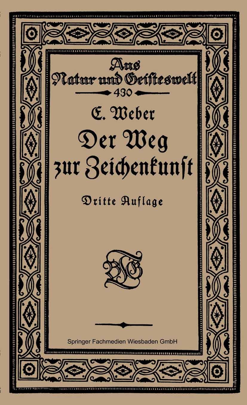 Titlebook: Der Weg zur Zeichenkunst; Ein Büchlein für the Ernst Weber Book 1920Latest edition Springer Fachmedien Wiesbaden 1920 Kultur.Raum.Zeichen Titlebook: Der Weg zur Zeichenkunst; Ein Büchlein für the Ernst Weber Book 1920Latest edition Springer Fachmedien Wiesbaden 1920 Kultur.Raum.Zeichen