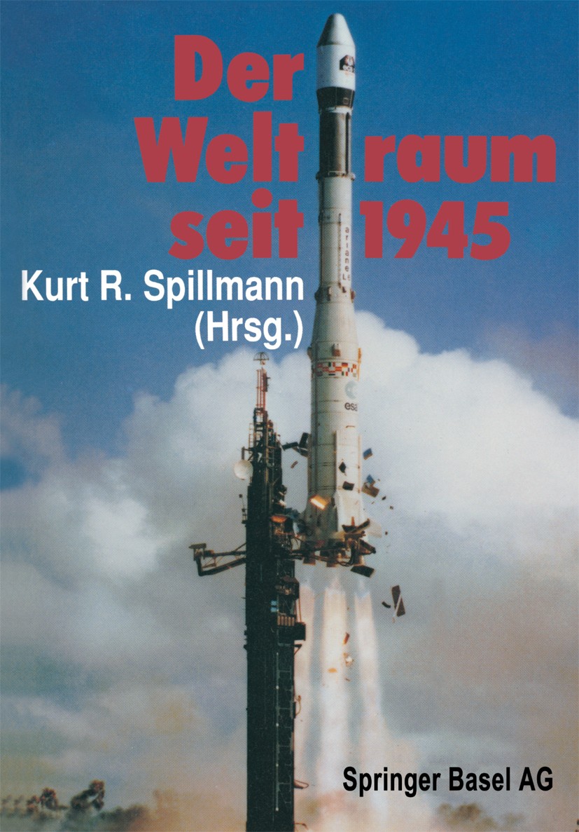 Titlebook: Der Weltraum seit 1945; Kurt R. Spillmann (Leiter) Book 1988 Springer Basel AG 1988 Raumfahrt.Satellit.Weltraumforschung.Erde.Mond Titlebook: Der Weltraum seit 1945; Kurt R. Spillmann (Leiter) Book 1988 Springer Basel AG 1988 Raumfahrt.Satellit.Weltraumforschung.Erde.Mond