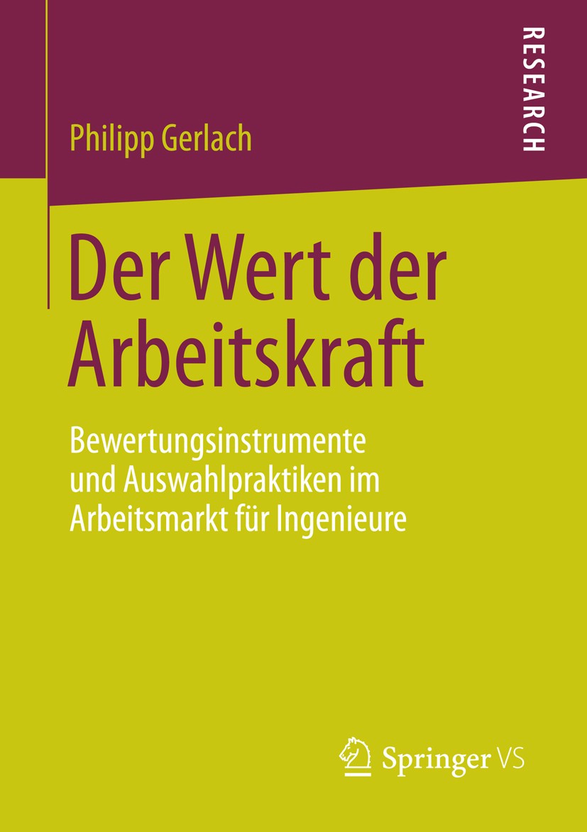 Titlebook: Der Wert der Arbeitskraft; Bewertungsinstrument Philipp Gerlach Book 2014 Springer Fachmedien Wiesbaden 2014 Ingenieure.Legitimation.Person Titlebook: Der Wert der Arbeitskraft; Bewertungsinstrument Philipp Gerlach Book 2014 Springer Fachmedien Wiesbaden 2014 Ingenieure.Legitimation.Person