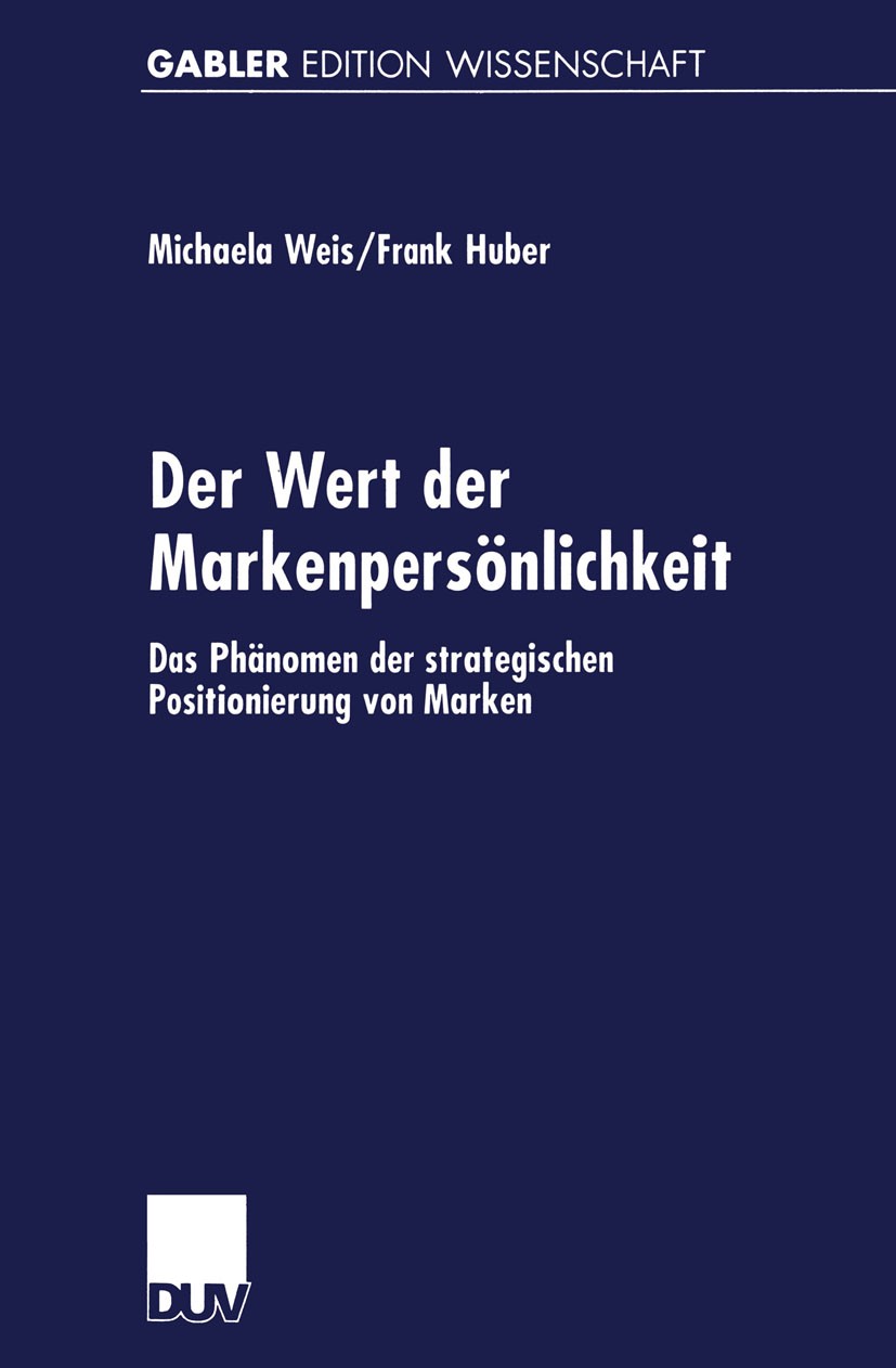 Titlebook: Der Wert der Markenpersönlichkeit; Das Phänomen der str Michaela Weis,Frank Huber Book 2000 Springer Fachmedien Wiesbaden 2000 Empirische S Titlebook: Der Wert der Markenpersönlichkeit; Das Phänomen der str Michaela Weis,Frank Huber Book 2000 Springer Fachmedien Wiesbaden 2000 Empirische S