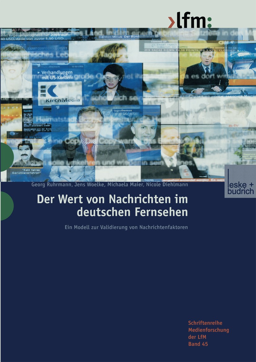 Titlebook: Der Wert von Nachrichten im deutschen Fernsehen; Ein Modell zur Valid Georg Ruhrmann,Jens Woelke,Nicole Diehlmann Book 2003 Springer Fachme Titlebook: Der Wert von Nachrichten im deutschen Fernsehen; Ein Modell zur Valid Georg Ruhrmann,Jens Woelke,Nicole Diehlmann Book 2003 Springer Fachme