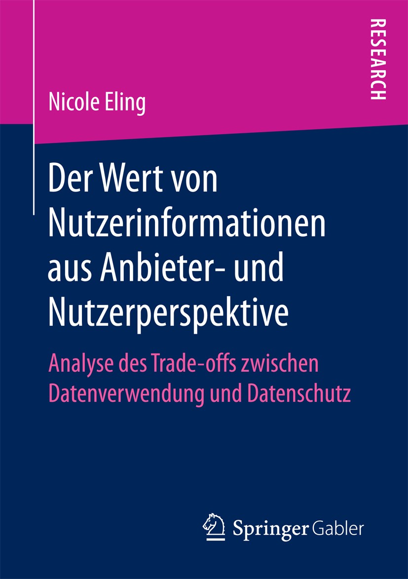 Titlebook: Der Wert von Nutzerinformationen aus Anbieter- und Nutzerperspektive; Analyse des Trade-of Nicole Eling Book 2018 Springer Fachmedien Wiesb Titlebook: Der Wert von Nutzerinformationen aus Anbieter- und Nutzerperspektive; Analyse des Trade-of Nicole Eling Book 2018 Springer Fachmedien Wiesb