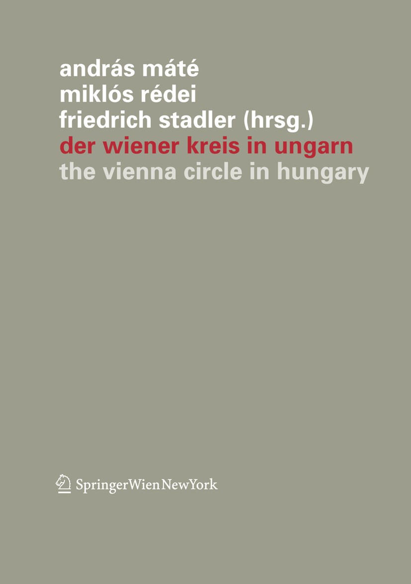 Titlebook: Der Wiener Kreis in Ungarn; The Vienna Circle in András Máté,Miklós Rédei,Friedrich Stadler Conference proceedings 2011 Springer-Verlag/Wie Titlebook: Der Wiener Kreis in Ungarn; The Vienna Circle in András Máté,Miklós Rédei,Friedrich Stadler Conference proceedings 2011 Springer-Verlag/Wie