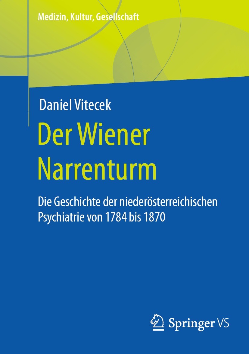 Titlebook: Der Wiener Narrenturm; Die Geschichte der n Daniel Vitecek Book 2023 Der/die Herausgeber bzw. der/die Autor(en), exklusiv lizenziert an Spr Titlebook: Der Wiener Narrenturm; Die Geschichte der n Daniel Vitecek Book 2023 Der/die Herausgeber bzw. der/die Autor(en), exklusiv lizenziert an Spr
