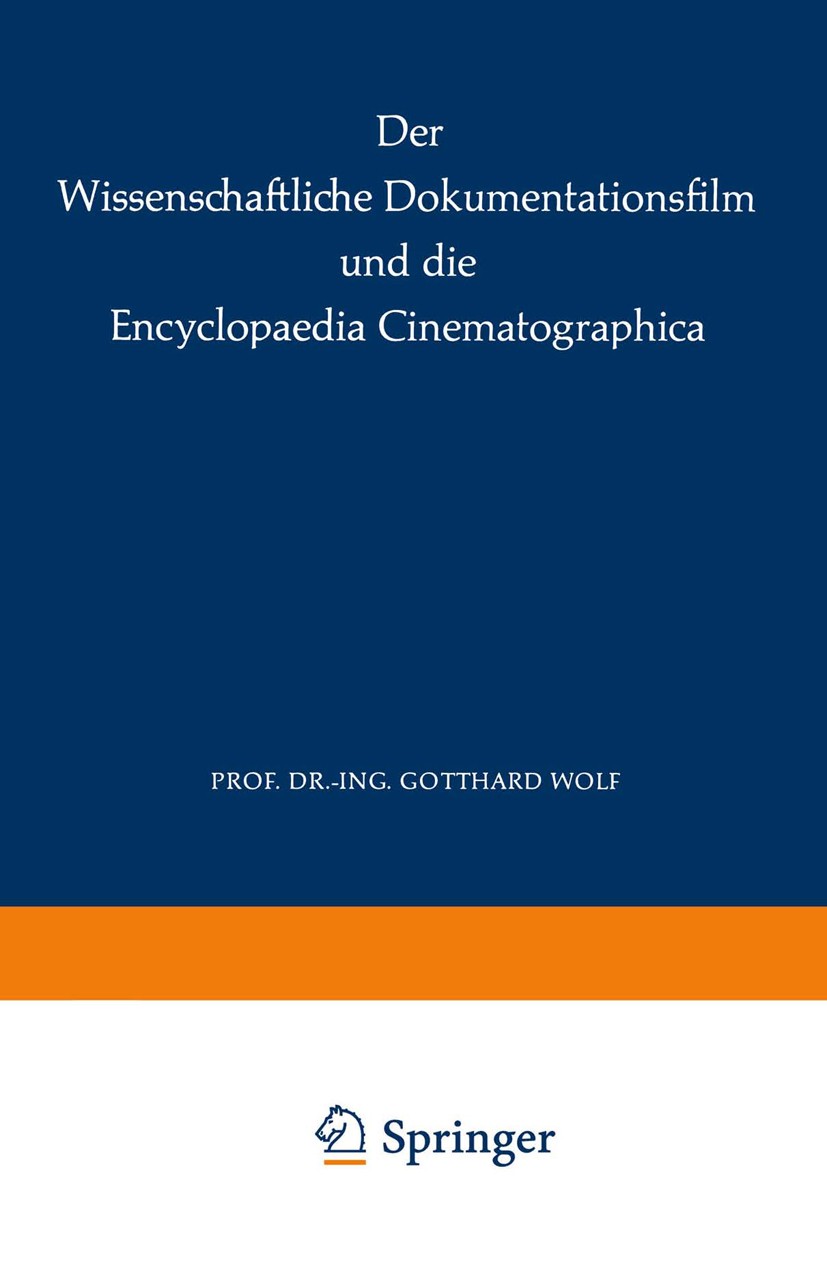Titlebook: Der Wissenschaftliche Dokumentationsfilm und die Encyclopaedia Cinematographica; Gotthard Wolf Book 1967 Springer-Verlag Berlin Heidelberg Titlebook: Der Wissenschaftliche Dokumentationsfilm und die Encyclopaedia Cinematographica; Gotthard Wolf Book 1967 Springer-Verlag Berlin Heidelberg