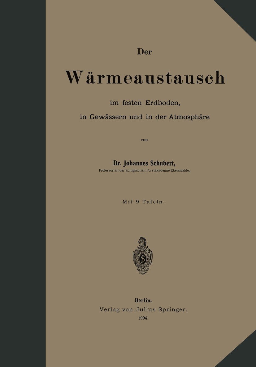 Titlebook: Der Wärmeaustausch im festen Erdboden, in Gewässern und in der Atmosphäre; Johannes Schubert Book 1904 Berlin Verlag von Julius Springer 1 Titlebook: Der Wärmeaustausch im festen Erdboden, in Gewässern und in der Atmosphäre; Johannes Schubert Book 1904 Berlin Verlag von Julius Springer 1