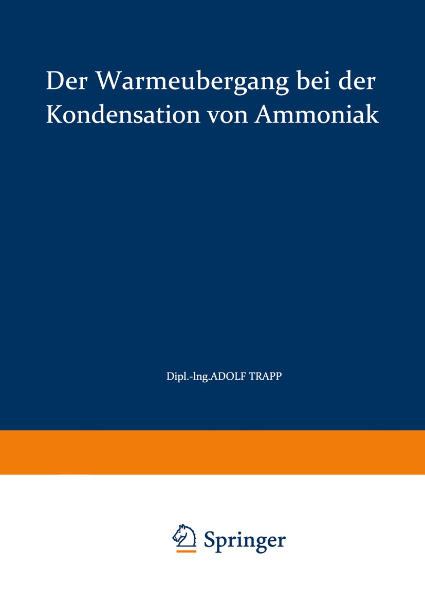 Titlebook: Der Wärmeübergang bei der Kondensation von Ammoniak; Adolf Trapp Book 1941 Springer-Verlag Berlin Heidelberg 1941 Kondensat.Kondensation.W Titlebook: Der Wärmeübergang bei der Kondensation von Ammoniak; Adolf Trapp Book 1941 Springer-Verlag Berlin Heidelberg 1941 Kondensat.Kondensation.W