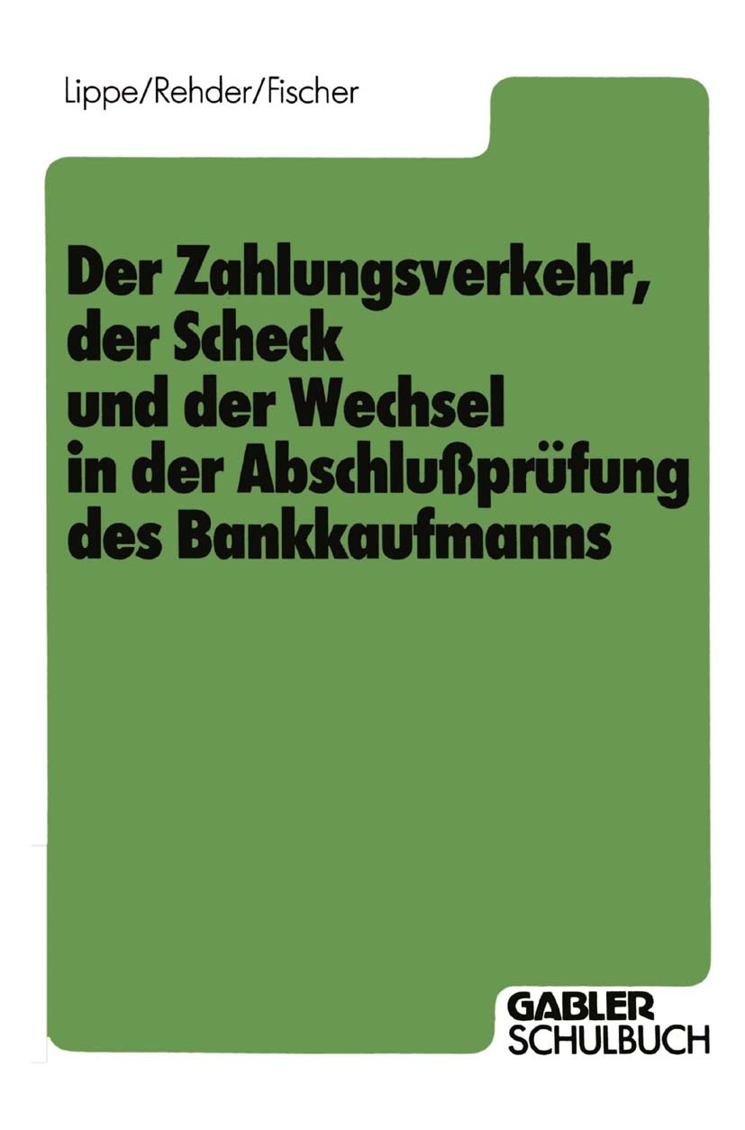 Titlebook: Der Zahlungsverkehr, der Scheck und der Wechsel in der Abschlußprüfung des Bankkaufmanns; Gerhard Lippe,Gert-Jürgen Rehder,Harald Fischer Titlebook: Der Zahlungsverkehr, der Scheck und der Wechsel in der Abschlußprüfung des Bankkaufmanns; Gerhard Lippe,Gert-Jürgen Rehder,Harald Fischer