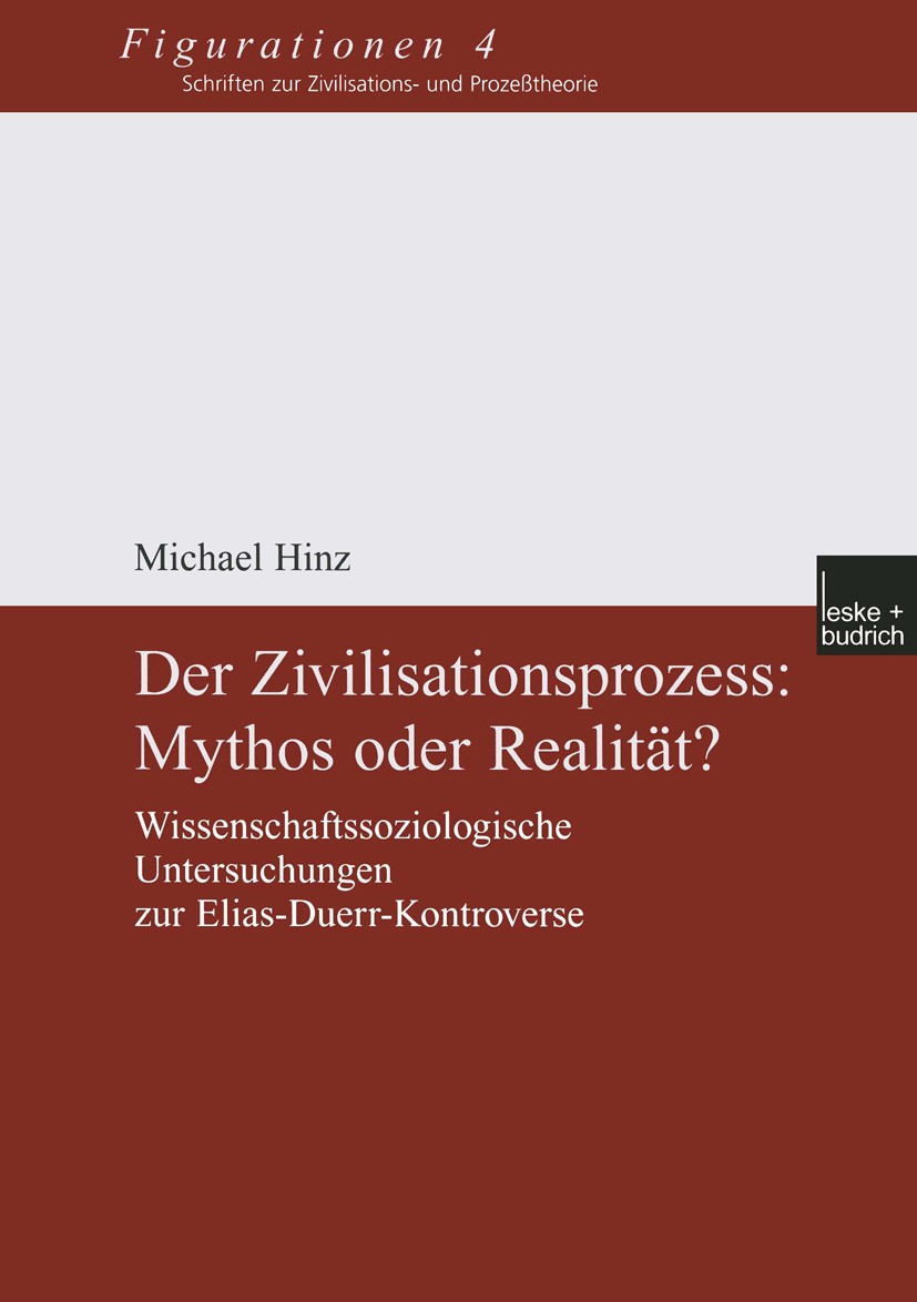 Titlebook: Der Zivilisationsprozess: Mythos oder Realität?; Wissenschaftssoziolo Michael Hinz Book 2002 Springer Fachmedien Wiesbaden 2002 Ideologie.Z Titlebook: Der Zivilisationsprozess: Mythos oder Realität?; Wissenschaftssoziolo Michael Hinz Book 2002 Springer Fachmedien Wiesbaden 2002 Ideologie.Z
