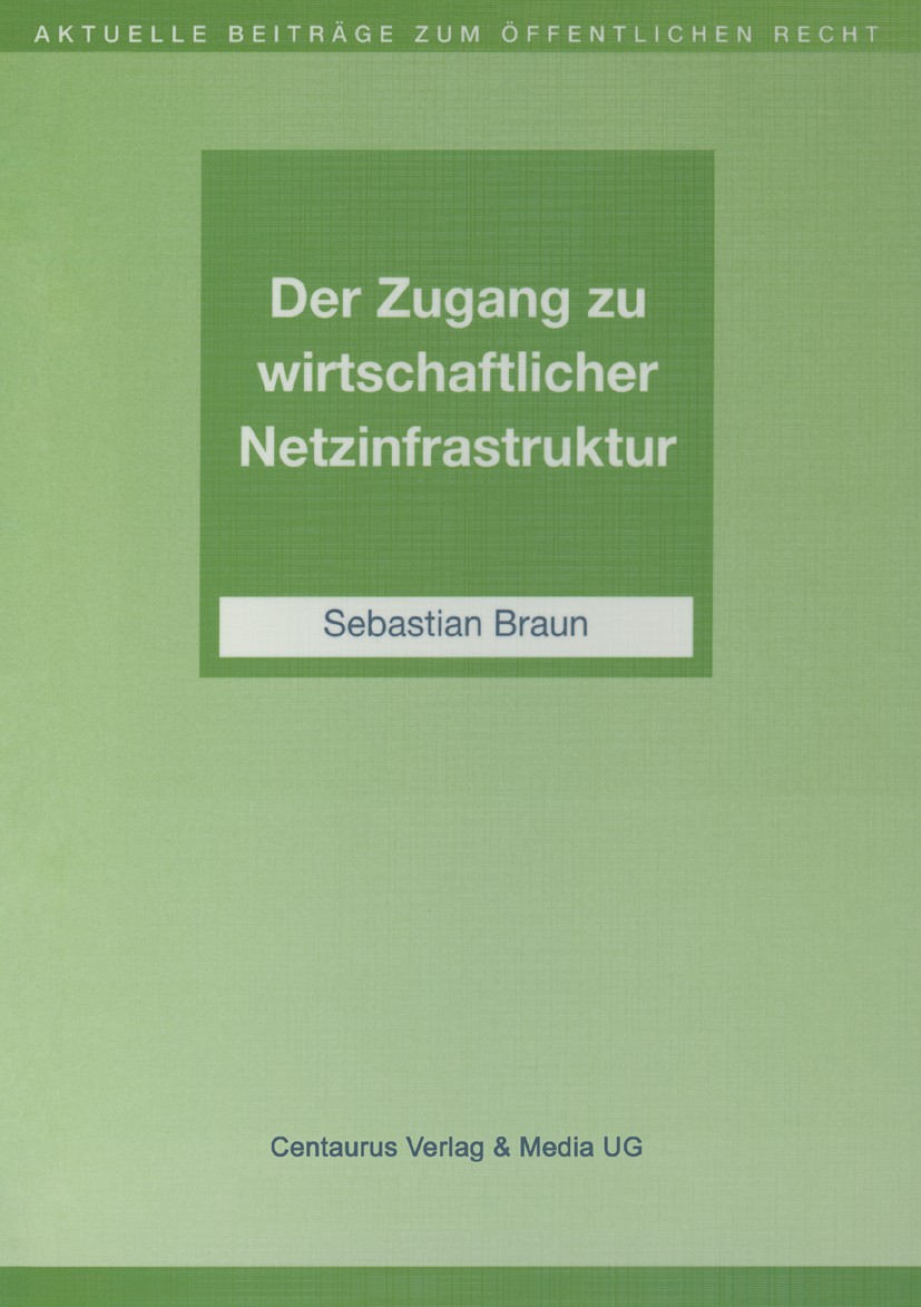 Titlebook: Der Zugang zu wirtschaftlicher Netzinfrastruktur; Sebastian Braun Book 20031st edition Centaurus Verlag & Media UG 2003 Titlebook: Der Zugang zu wirtschaftlicher Netzinfrastruktur; Sebastian Braun Book 20031st edition Centaurus Verlag & Media UG 2003