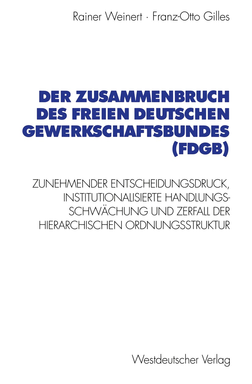 Titlebook: Der Zusammenbruch des Freien Deutschen Gewerkschaftsbundes (FDGB); Zunehmender Entschei Rainer Weinert,Franz-Otto Gilles Book 1999 Springer Titlebook: Der Zusammenbruch des Freien Deutschen Gewerkschaftsbundes (FDGB); Zunehmender Entschei Rainer Weinert,Franz-Otto Gilles Book 1999 Springer
