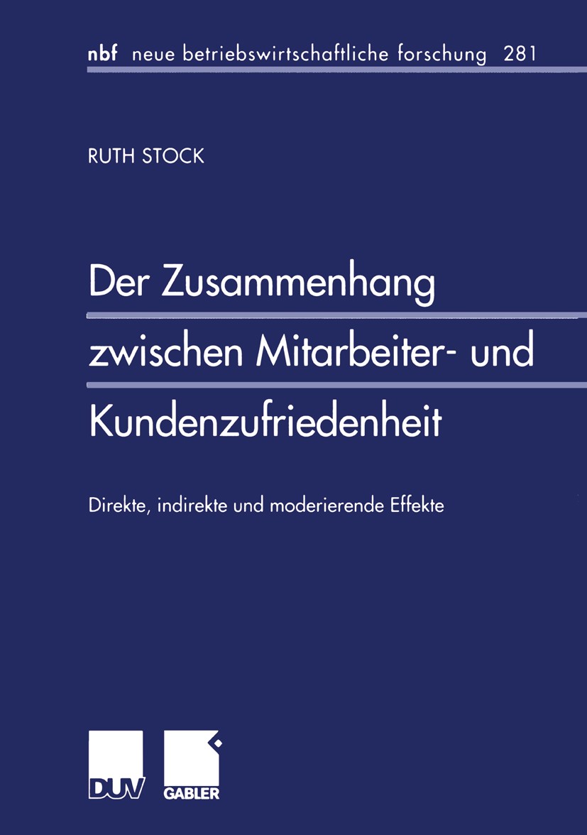 Titlebook: Der Zusammenhang zwischen Mitarbeiter- und Kundenzufriedenheit; Direkte, indirekte u Ruth Stock Book 20011st edition Gabler Verlag | Spring Titlebook: Der Zusammenhang zwischen Mitarbeiter- und Kundenzufriedenheit; Direkte, indirekte u Ruth Stock Book 20011st edition Gabler Verlag | Spring