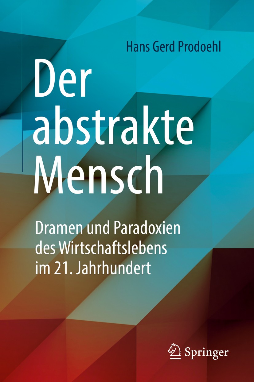 Titlebook: Der abstrakte Mensch; Dramen und Paradoxie Hans Gerd Prodoehl Book 2017 Springer Fachmedien Wiesbaden GmbH 2017 Digitalzeitalter.Free Agent Titlebook: Der abstrakte Mensch; Dramen und Paradoxie Hans Gerd Prodoehl Book 2017 Springer Fachmedien Wiesbaden GmbH 2017 Digitalzeitalter.Free Agent