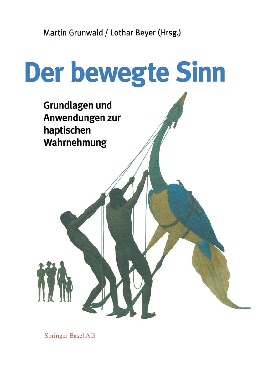 Titlebook: Der bewegte Sinn; Grundlagen und Anwen Martin Grunwald,Lothar Beyer Book 2001 Springer Basel AG 2001 Anwendungsaspekte.Neurophysiologie.Phy Titlebook: Der bewegte Sinn; Grundlagen und Anwen Martin Grunwald,Lothar Beyer Book 2001 Springer Basel AG 2001 Anwendungsaspekte.Neurophysiologie.Phy