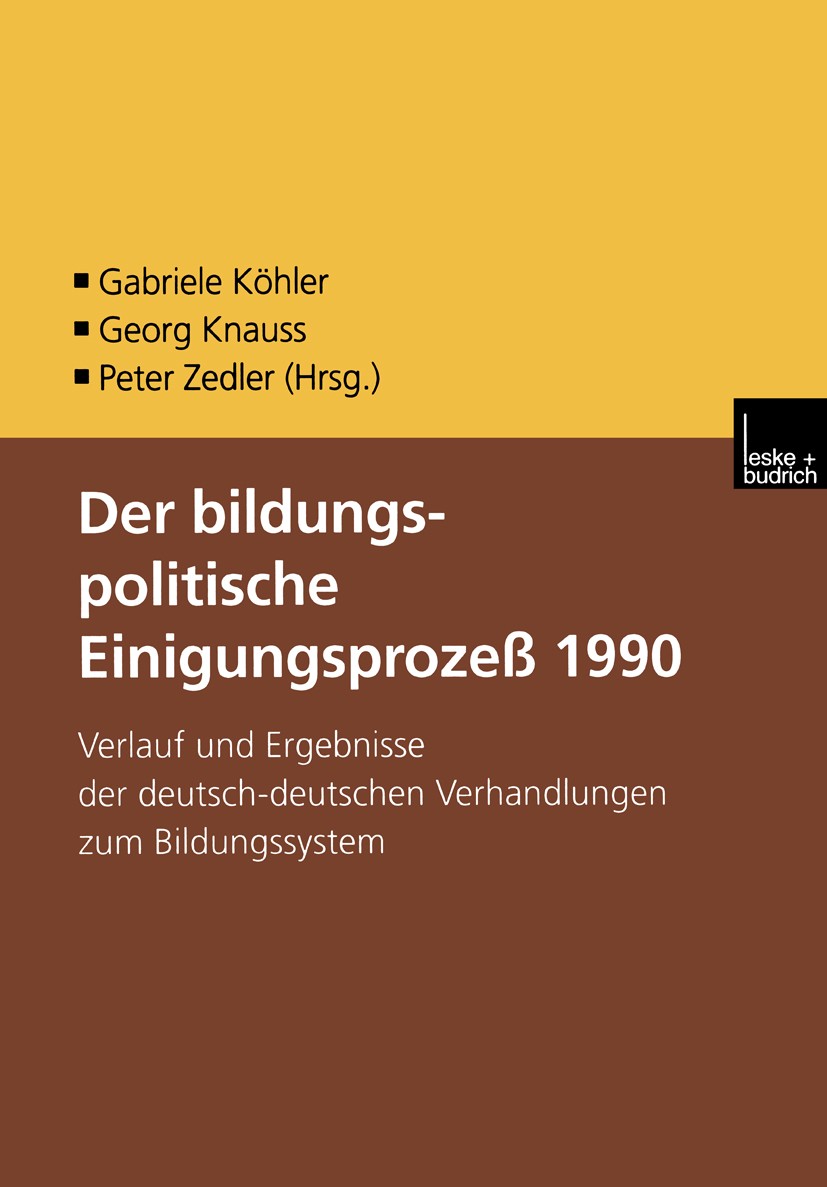 Titlebook: Der bildungspolitische Einigungsprozess 1990; Verlauf und Ergebnis Gabriele Köhler,Georg Knauss,Peter Zedler Book 2000 Springer Fachmedien Titlebook: Der bildungspolitische Einigungsprozess 1990; Verlauf und Ergebnis Gabriele Köhler,Georg Knauss,Peter Zedler Book 2000 Springer Fachmedien