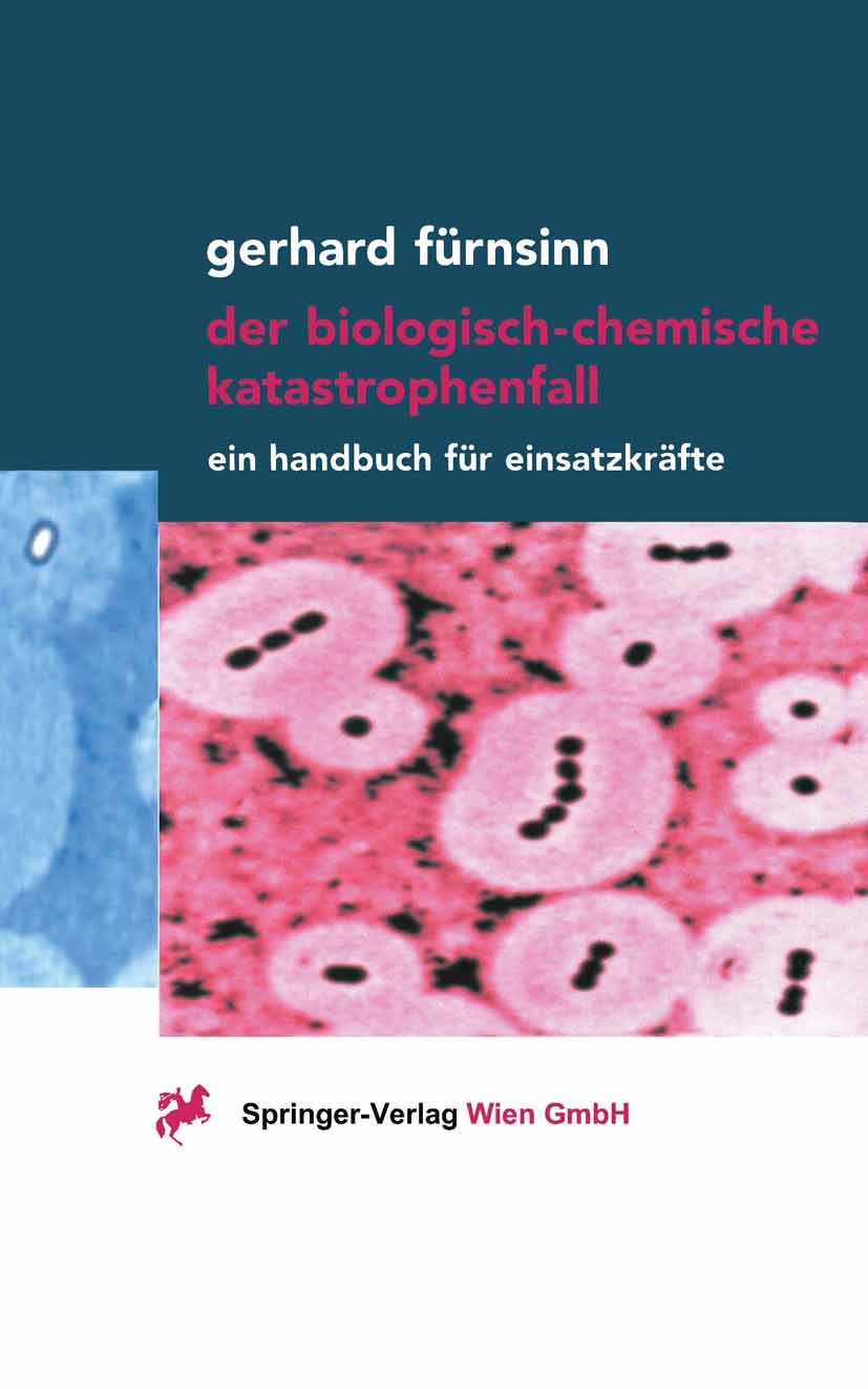 Titlebook: Der biologisch-chemische Katastrophenfall; Ein Handbuch für Ein Gerhard Fürnsinn Book 2001 Springer-Verlag Wien 2001 Ausbildung.Bioterroris Titlebook: Der biologisch-chemische Katastrophenfall; Ein Handbuch für Ein Gerhard Fürnsinn Book 2001 Springer-Verlag Wien 2001 Ausbildung.Bioterroris