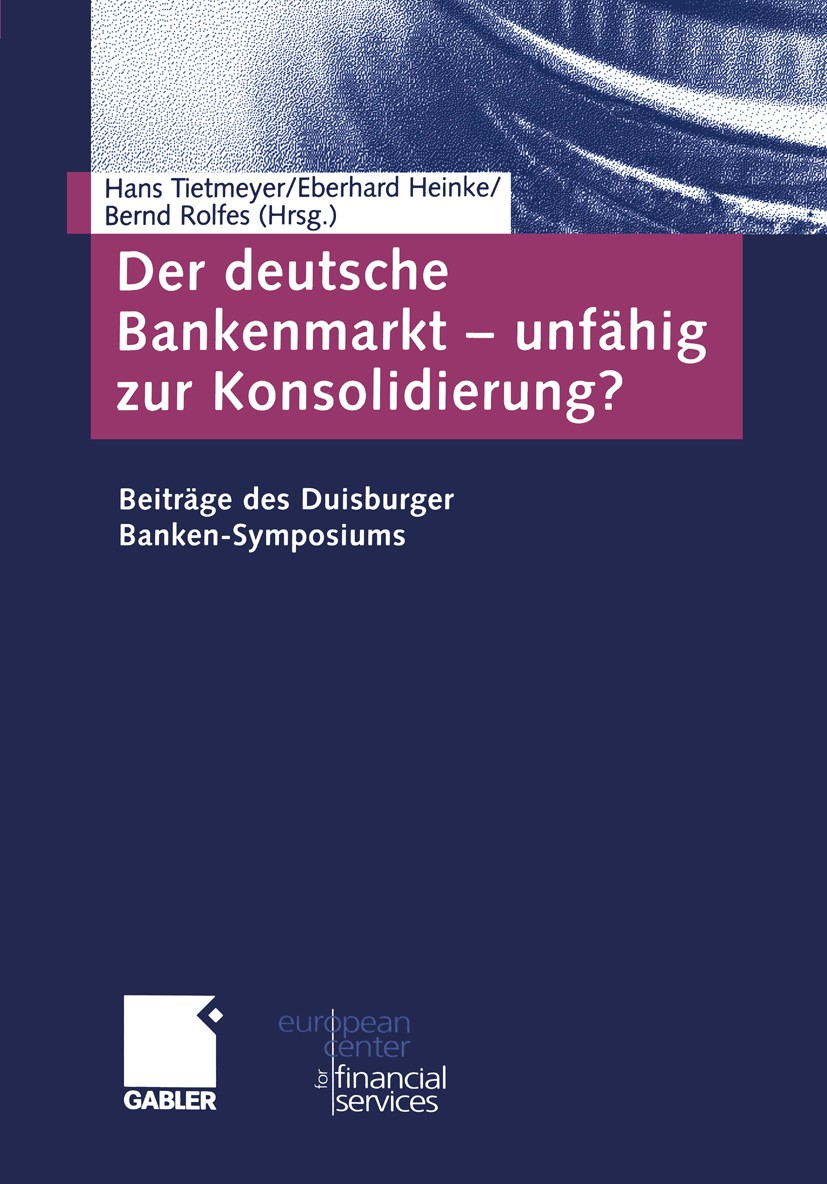 Titlebook: Der deutsche Bankenmarkt — unfähig zur Konsolidierung?; Beiträge des Duisbur Hans Tietmeyer (Präsident der Deutschen Bundesbank Book 2004 S Titlebook: Der deutsche Bankenmarkt — unfähig zur Konsolidierung?; Beiträge des Duisbur Hans Tietmeyer (Präsident der Deutschen Bundesbank Book 2004 S