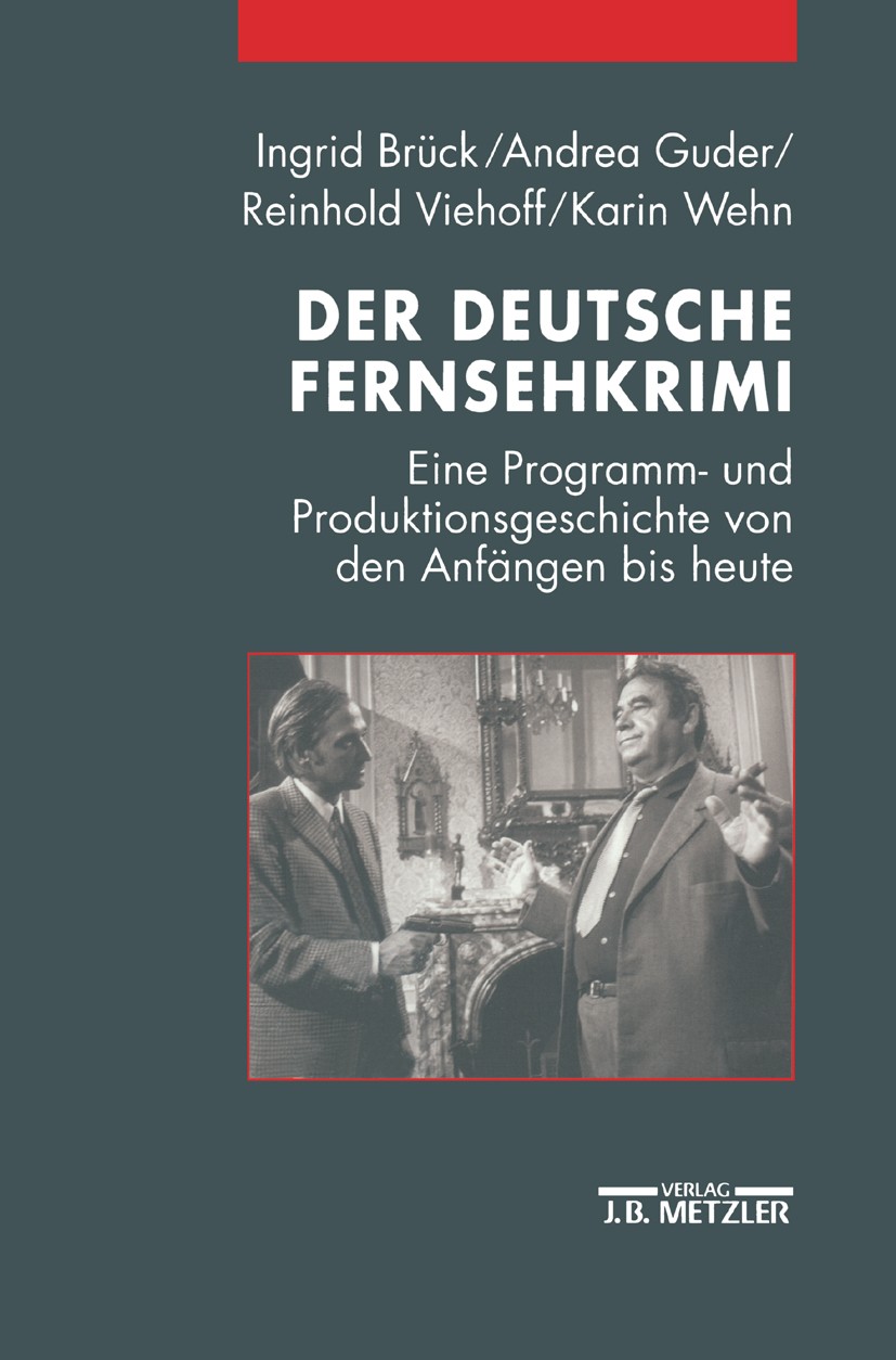 Titlebook: Der deutsche Fernsehkrimi; Eine Programm- und P Ingrid Brück,Andrea Guder,Karin Wehn Book 20031st edition Springer-Verlag Berlin Heidelberg Titlebook: Der deutsche Fernsehkrimi; Eine Programm- und P Ingrid Brück,Andrea Guder,Karin Wehn Book 20031st edition Springer-Verlag Berlin Heidelberg