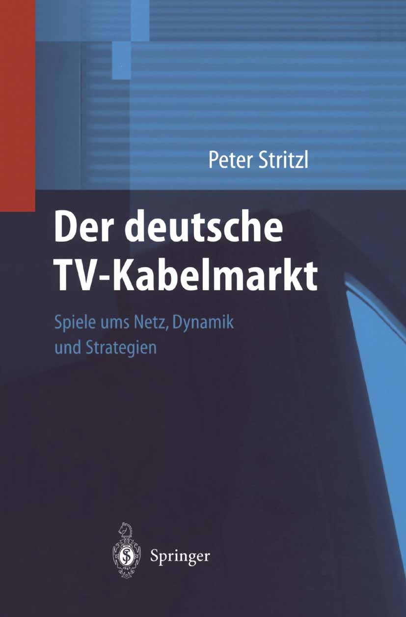 Titlebook: Der deutsche TV-Kabelmarkt; Spiele ums Netz Dyna Peter Stritzl Book 2002 Springer-Verlag Berlin Heidelberg 2002 Coevolution.Coopetition.Deu Titlebook: Der deutsche TV-Kabelmarkt; Spiele ums Netz Dyna Peter Stritzl Book 2002 Springer-Verlag Berlin Heidelberg 2002 Coevolution.Coopetition.Deu