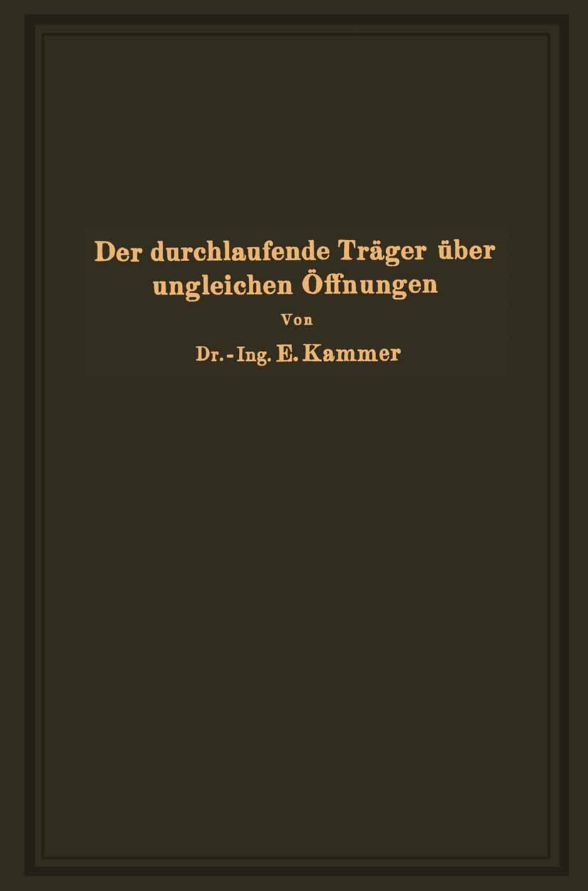 Titlebook: Der durchlaufende Träger über ungleichen Öffnungen; Theorie, gebrauchsfe Emil Kammer Book 1926 Verlag von Julius Springer 1926 Auflager.Auf Titlebook: Der durchlaufende Träger über ungleichen Öffnungen; Theorie, gebrauchsfe Emil Kammer Book 1926 Verlag von Julius Springer 1926 Auflager.Auf